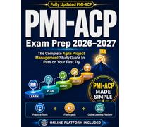 PMI-ACP Exam Prep: Complete Agile Project Management Study Guide with Practice Questions, 2 Full-Length Exams, Flashcards, Detailed Explanations, and Online Learning Platform