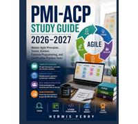 PMI-ACP Study Guide 2026-2027: Master Agile Principles, Scrum, Kanban, Extreme Programming, and Certification Practice Tests