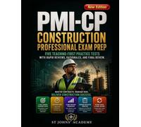 PMI-CP CONSTRUCTION PROFESSIONAL EXAM PREP: FIVE TEACHING-FIRST PRACTICE TESTS WITH RAPID REVIEWS, RATIONALES, AND FINAL REVIEW.