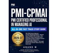 PMI-CPMAI - PMI Certified Professional in Managing AI All-In-One Fast Track Study Guide: Scenario-Focused Exam Prep for AI Project Management, ... Oversight, and CPMAI Lifecycle Decisions