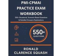 PMI-CPMAI Practice Exam Workbook: 550+ Situational, Scenario-Based Questions & Detailed Answers Explanations