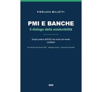 PMI e Banche: il dialogo della sostenibilità: Guida pratica all'ESG che entra nel merito creditizio