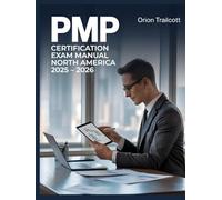 PMP Certification Exam Manual North America 2025-2026: Complete Study Guide with Practice Questions, Detailed Answers, and Proven Test-Taking Strategies for Preparation and Success