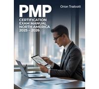 PMP Certification Exam Manual North America 2025-2026: Complete Study Guide with Practice Questions, Detailed Answers, and Proven Test-Taking Strategies for Preparation and Success