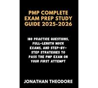 PMP COMPLETE EXAM PREP STUDY GUIDE 2025-2026: 180 Practice Questions, Full-Length Mock Exams, and Step-by-Step Strategies to Pass the PMP Exam on Your First Attempt (The Complete Exam Companion)