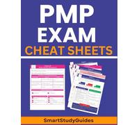 PMP Exam Cheat Sheets: The Ultimate Quick Reference Guide for Project Managers to prepare and Pass the PMP Exam
