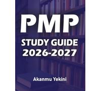 PMP Exam Mastery Guide 2026-2027: A Complete Study Companion with Real-World Scenarios, Practice Questions, and Exam-Focused Strategies for Confident Success