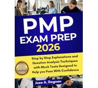 PMP Exam Prep 2026: Step by Step Explanations and Question Analysis Techniques with Mock Tests Designed to Help you Pass with Confidence.