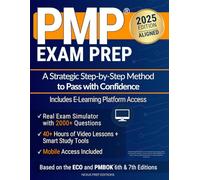 PMP Exam Prep: A Strategic Step-by-Step Method to Pass with Confidence - Featuring a Realistic Exam Simulator with 2000+ Questions, 40+ Hours of Video Lessons, and Full E-Learning & Mobile Access