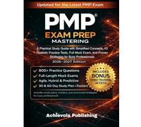 PMP® EXAM PREP MASTERING: A Practical Study Guide with Simplified Concepts, 10 Realistic Practice Tests, Full Mock Exam, and Proven Strategies for Busy Professionals