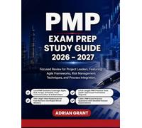 PMP EXAM PREP STUDY GUIDE 2026-2027: Focused Review for Project Leaders Featuring Agile Frameworks Risk Management Techniques and Process Integration