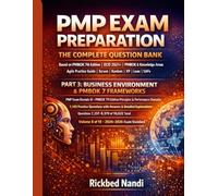 PMP EXAM PREPARATION - THE COMPLETE QUESTION BANK: PART 3: BUSINESS ENVIRONMENT & PMBOK 7 FRAMEWORKS