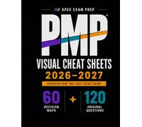 PMP® Visual Cheat Sheets 2026-2027: Quick-Reference Exam Prep with 60 Full-Color Decision Maps + 120 Scenario & Graphic Practice Questions for the July 2026 Exam