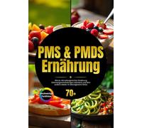 PMS & PMDS Ernährung: Wie du mit zyklusgerechter Ernährung Stimmungsschwankungen reduzierst und dich endlich wieder im Gleichgewicht fühlst inkl. Zykluskalender & 4-Phasen-Ernährung