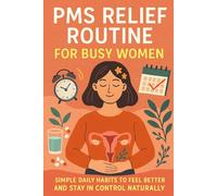 PMS Relief Routine for Busy Women: Simple Daily Habits to Feel Better and Stay in Control Naturally