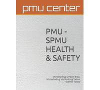PMU - SPMU HEALTH & SAFETY: Microblading, Ombre' Brow, Microshading, Lip Blushing Tattoo, Eyeliner Tattoo (Permanent Make Up)
