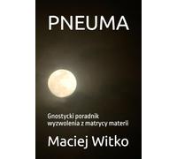 PNEUMA: A Gnostic Guide to Liberation from the Matrix of Matter