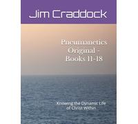 Pneumanetics Original - Books 11-18 - Volume 2 of 2: Knowing the Dynamic Life of Christ Within (Pneumanetics Original - Books 1-10 and 11-18 (This is a 2-volume set))