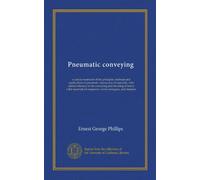 Pneumatic conveying: a concise treatment of the principles, methods and applications of pneumatic conveyance of materials, with special reference to ... for engineers, works managers, and students