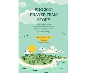 PNG 2024 GoMission Story: WhatsApp Prayer Team Story for the 2024 Gillmore Family GoMission Trip to Papua New Guinea