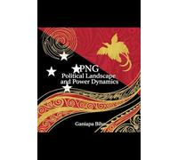 PNG Political Landscape and Power Dynamics: 1