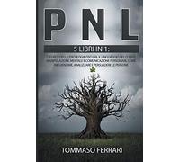 PNL: 5 LIBRI IN 1: I segreti della psicologia oscura, il linguaggio del corpo, manipolazione mentale e comunicazione persuasiva. Come influenzare, analizzare e persuadere le persone