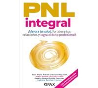 PNL Integral: Mejora tu salud, fortalece tus relaciones y logra el éxito profesional con programación neurolingüística