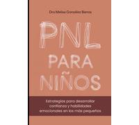 PNL para Niños: Estrategias para desarrollar confianza y habilidades emocionales en los más pequeños