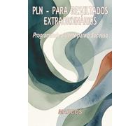 PNL - PARA RESULTADOS EXTRAORDINÁRIOS: Programando a Mente para o Sucesso