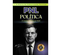 PNL POLÍTICA: O Código Secreto do Poder
