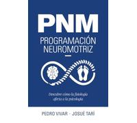 PNM. Programación neuromotriz: Descubre cómo la fisiología afecta a la psicología (Bienestar, estilo de vida, salud)