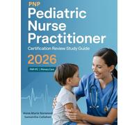 PNP Pediatric Nurse Practitioner Certification Review Study Guide 2026: Primary and Acute Care Practical Companion with 900+ Practice Questions, Exam ... the CPNP-PC Examination on Your First Attempt