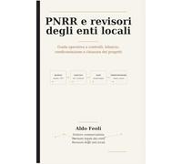 PNRReRevisori degli Enti Locali: Guida operativa a controlli, bilancio, rendicontazione e chiusura dei progetti (Elementi di finanza locale)