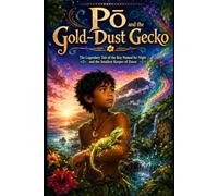 Pō and the Gold-Dust Gecko: The Legendary Tale of the Boy Named for Night and the Smallest Keeper of Dawn (Legends of Hawaiʻi)