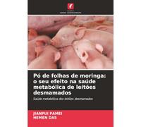 Pó de folhas de moringa: o seu efeito na saúde metabólica de leitões desmamados: Saúde metabólica dos leitões desmamados
