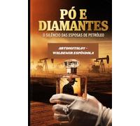 Pó e Diamantes: O Silêncio das Esposas de Petróleo: Um Thriller Noir no Texas dos Anos 70 Onde o Luxo é uma Armadilha e o Silêncio é a Única Moeda