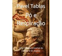 Pó e Respiração: Uma História Universal do Cheirar e do Aspirar (The Embodied Life Series)