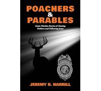 Poachers and Parables: Game Warden Stories of Chasing Outlaws and Following Jesus