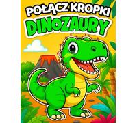 Połącz Kropki. Dinozaury: Kolorowanka dla dzieci w wieku 4-8 lat. Kolorowanie i nauka przez zabawę. Ciekawostki o dinozaurach.