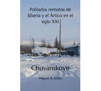 Poblados remotos de Siberia y el Ártico en el siglo XXI: Chuvanskoye