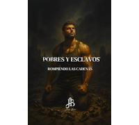 POBRES Y ESCLAVOS: ROMPIENDO LAS CADENAS