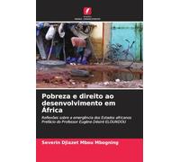 Pobreza e direito ao desenvolvimento em África: Reflexões sobre a emergência dos Estados africanos Prefácio do Professor Eugène Désiré ELOUNDOU