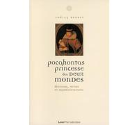 Pocahontas, princesse des deux mondes: Histoire, mythe et représentations