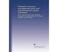 Pocatello resource management plan and environmental impact statement: draft : Bannock, Bear Lake, Bingham, Bonneville, Caribou, Franklin, and Power counties, state of Idaho