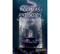 PÓCIMAS Y ANTÍDOTOS: Para el desamor y otras cuestiones
