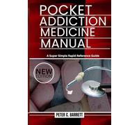 Pocket Addiction Medicine Manual: A Super Simple Rapid Reference Guide