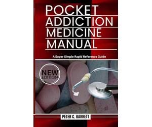 Pocket Addiction Medicine Manual: A Super Simple Rapid Reference Guide
