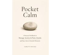 Pocket Calm: A Practical Workbook to Manage Anxiety & Panic Attacks and Stay Calm in Stressful Moments