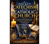 Pocket Catechism of the Catholic Church: A Practical, Easy-to-Understand Guide to the Core Teachings, Faith, Prayers, Doctrines, and Practices of the Catholic Church