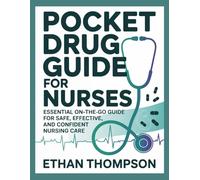 Pocket Drug Guide for Nurses: ESSENTIAL ON-THE-GO GUIDE FOR SAFE, EFFECTIVE, AND CONFIDENT NURSING CARE